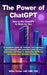 The Power of ChatGPT: How to Put ChatGPT to Work for You by Willis Turner