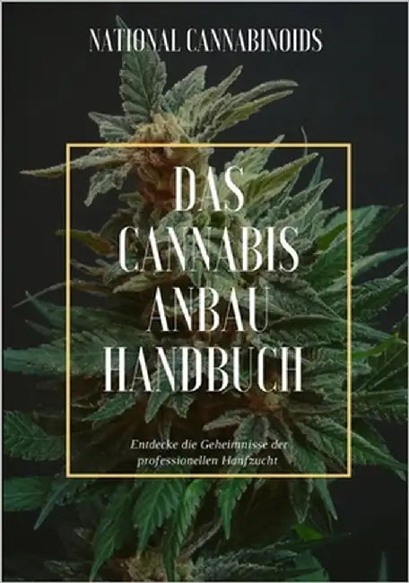 Das Cannabis Anbau Handbuch: Entdecke die Geheimnisse der professionellen Hanfzucht by Cannabinoids, National