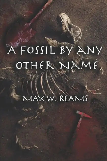 A Fossil by Any Other Name by Max W. Reams