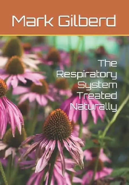 The Respiratory System Treated Naturally by Mark Gilberd
