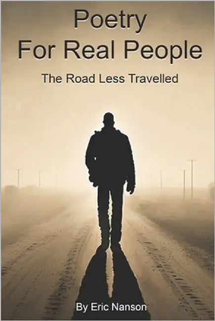 Poetry for Real People: The Road Less Travelled by Nanson, Eric