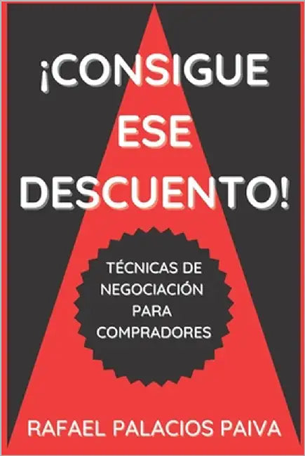 ¡Consigue ese Descuento!: Técnicas de negociación para compradores by Palacios Paiva, Rafael