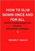How to Slim Down Once and for All: Unlock Lasting weight loss success with these proven strategies by Michelle F. Spencer