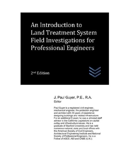 An Introduction to Land Treatment System Field Investigations for Professional Engineers by J. Paul Guyer