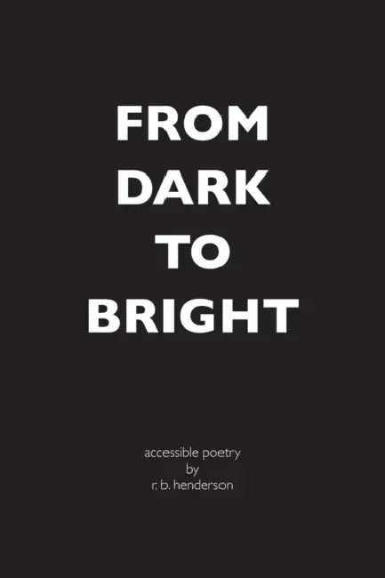 From Dark to Bright by R. B. Henderson
