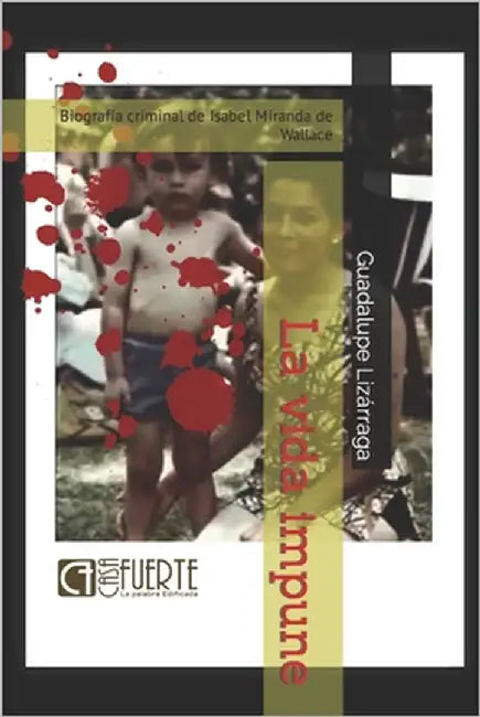La vida impune: Biografía criminal de Isabel Miranda de Wallace by Lizárraga, Guadalupe