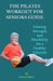 The Pilates Workout for Seniors Guide: Gaining Strength and Flexibility for a Healthy Lifestyle by Patrick Moore