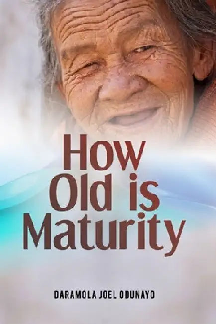 How Old Is Maturity by Daramola Joel Odunayo