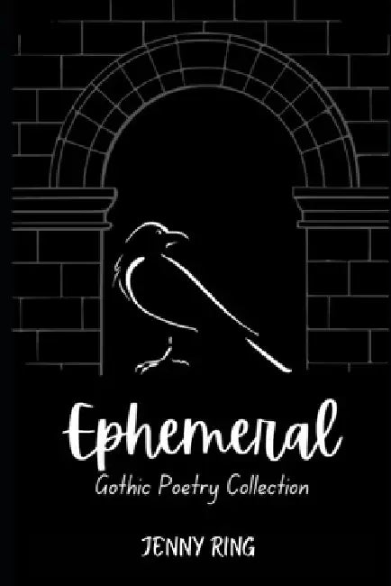 Ephemeral: Gothic Poetry Collection by Jenny Ring