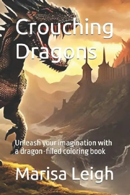 Crouching Dragons: Unleash your imagination with a dragon-filled coloring book by Marisa Leigh
