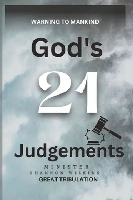 God's Twenty One Judgments: Great Tribulation by A. Christian Awakening