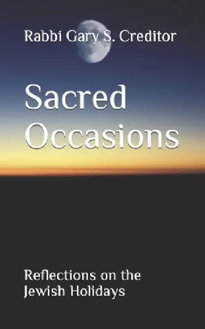 Sacred Occasions: Reflections on the Jewish Holidays by Menachem Creditor