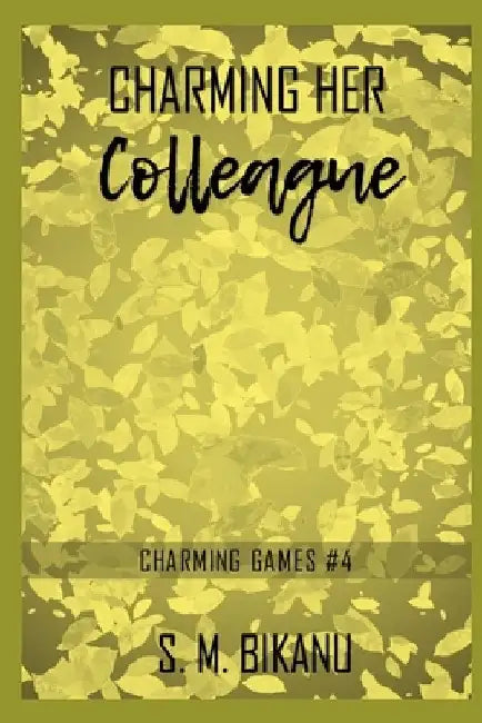 Charming Her Colleague: A Contemporary, New Adult, Workplace Romance Short Story by S. M. Bikanu