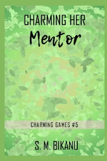Charming Her Mentor: A New Adult Workplace Contemporary Romance by S. M. Bikanu