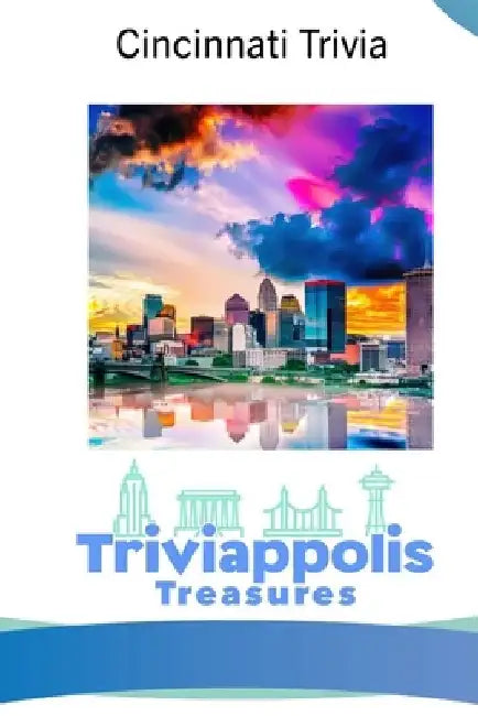 Triviappolis Treasures - Cincinnati: Cincinnati Trivia by Triviappolis Treasures