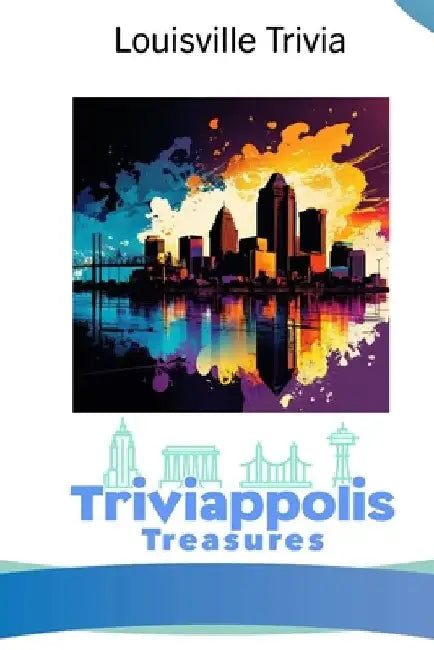 Triviappolis Treasures - Louisville: Louisville Trivia by Triviappolis Treasures