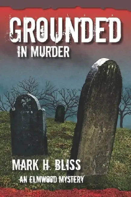 Grounded in Murder by Mark H. Bliss