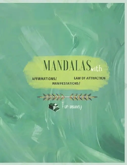 Affirmation, Manifestation and Law Attraction Mandalas for Money by Ivonne Perea