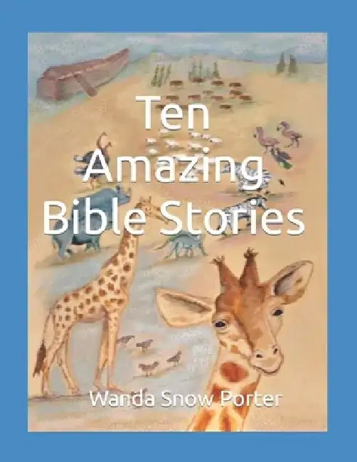 Ten Amazing Bible Stories by Wanda Snow Porter