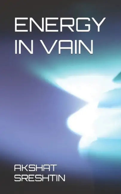 Energy in Vain by Sreshtin, Akshat