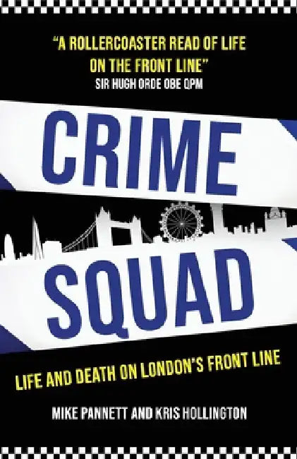 Crime Squad: Life and death on London's front line by Kris Hollington