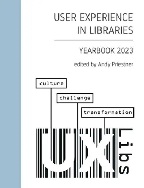 User Experience in Libraries Yearbook 2023: culture, challenge, transformation by Andy Priestner
