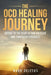 The OCD Healing Journey: Getting to the Heart of Our Obsessive and Compulsive Struggles by Mark DeJesus
