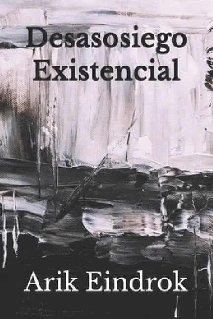 Desasosiego Existencial by Arik Eindrok