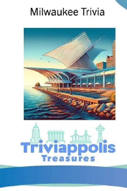 Triviappolis Treasures - Milwaukee: Milwaukee Trivia by Triviappolis Treasures