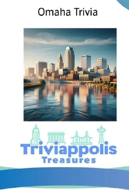 Triviappolis Treasures - Omaha: Omaha Trivia by Triviappolis Treasures