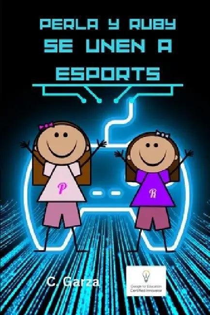 Perla y Ruby se Unen a Esports: Los Deportes Electrónicos by Carlos O. Garza