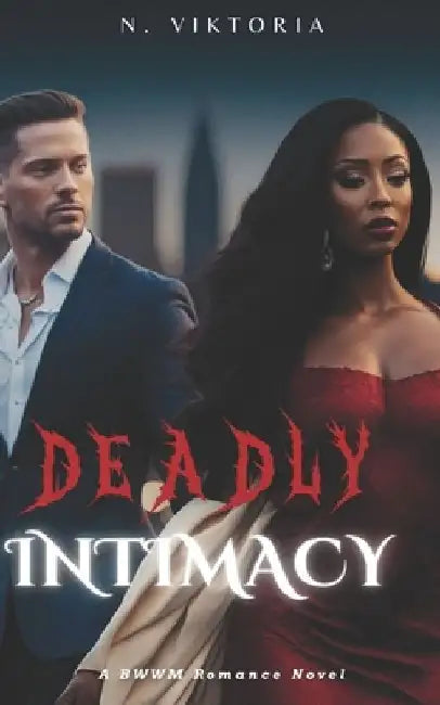 Deadly Intimacy: An Interracial BWWM Dark Mafia Italian Billionaire Playboy Secret Baby Romance by N. Viktoria