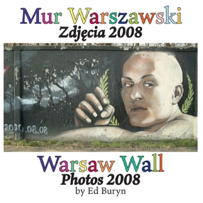 Warsaw Wall: Photos 2008 by Ed Buryn
