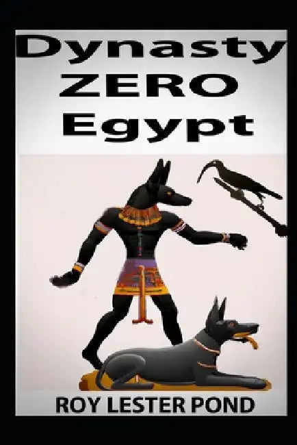 Dynasty ZERO Egypt: A young king-to-be battles ancient Egypt's demigods by Roy Lester Pond
