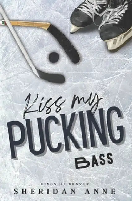 Kiss My Pucking Bass by Sheridan Anne