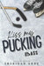 Kiss My Pucking Bass by Sheridan Anne