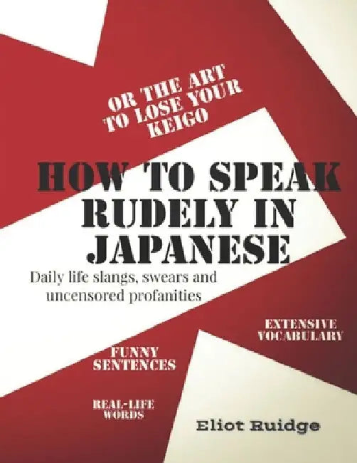 How to speak rudely in Japanese or the art to lose your keigo by Eliot Ruidge