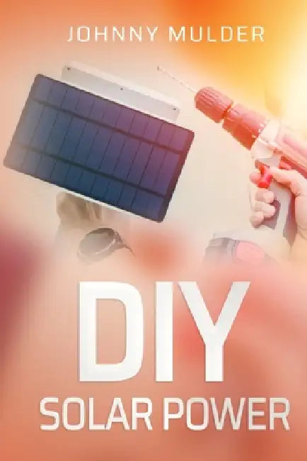 DIY Solar Power by Johnny Mudler