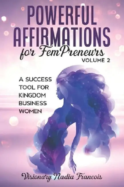 Powerful Affirmations for FemPreneurs Volume 2: The Success Tool for Kingdom Business Women by Angela Thomas Smith
