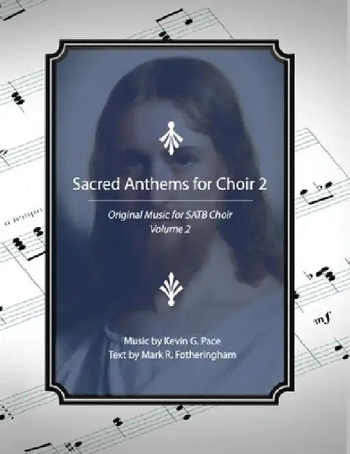Sacred Anthems for Choir 2: Original Music for SATB Choir by Mark R. Fotheringham