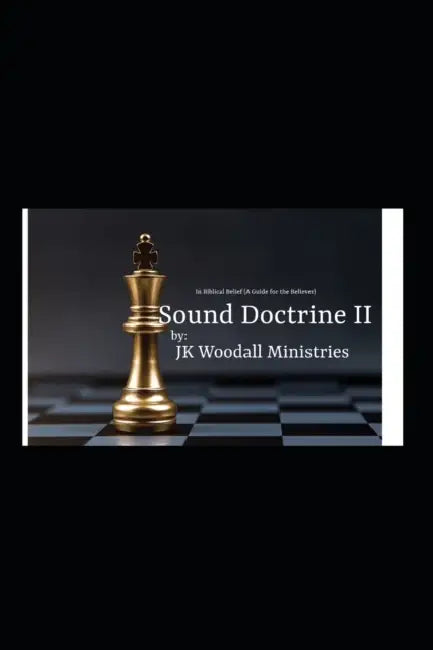 Sound Doctrine II: In Biblical Belief (A Guide for the Believer) by Jk Woodall