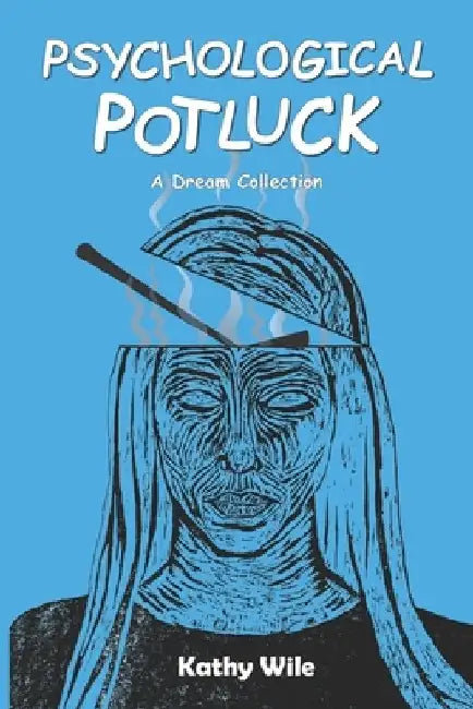 Psychological Potluck: A Dream Collection by Kathy Wile