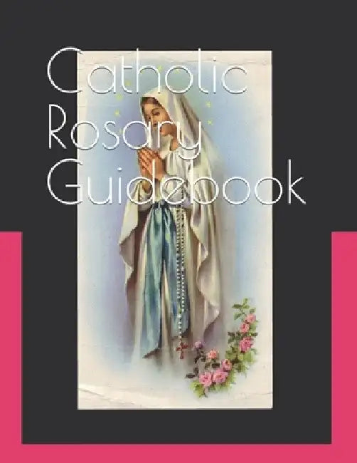 Catholic Rosary Guidebook: How to Study the Roman Catholic Rosary by Levi Parsankul