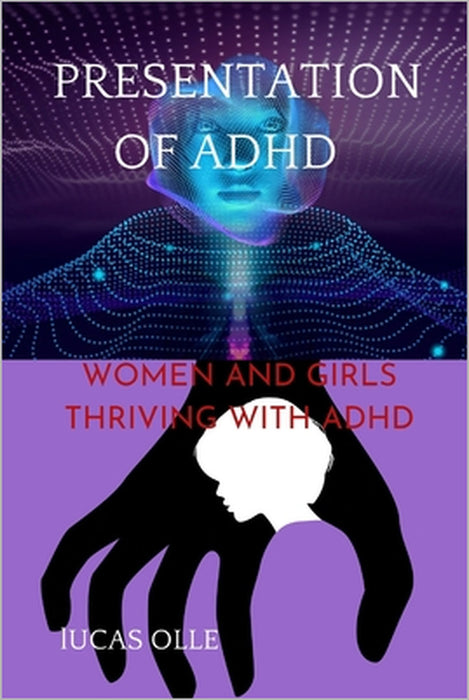 Presentation of ADHD: WOMEN AND GIRLS THRIVING WITH ADHD (Attention-deficit/hyperactivity disorder) by Lucas Olle