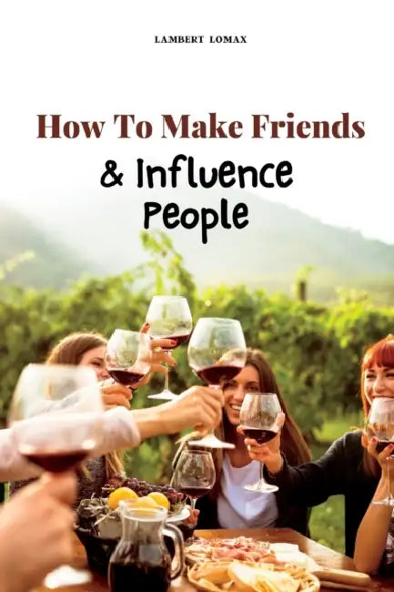 How To Make Friends And Influence People by Lambert Lomax