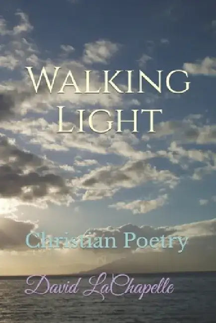 Walking Light: Christian Poetry by David LaChapelle