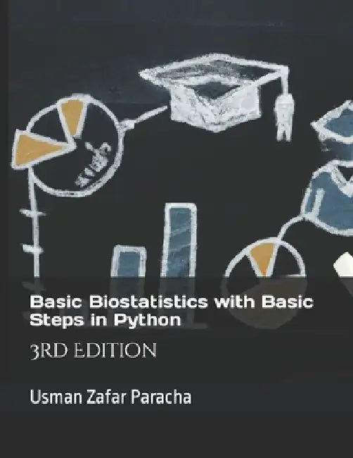 Basic Biostatistics with Basic Steps in Python by Usman Zafar Paracha