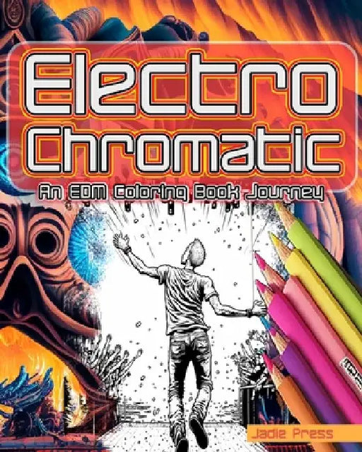 Electro-Chromatic: An EDM Coloring Book Journey by Jadie Press