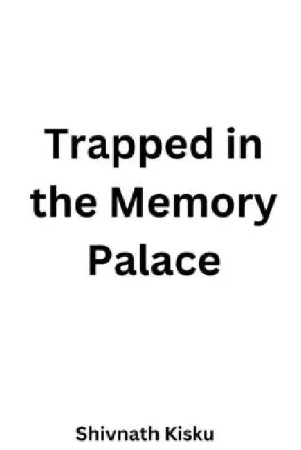 Trapped in the Memory Palace: short stories by Shivnath Kisku