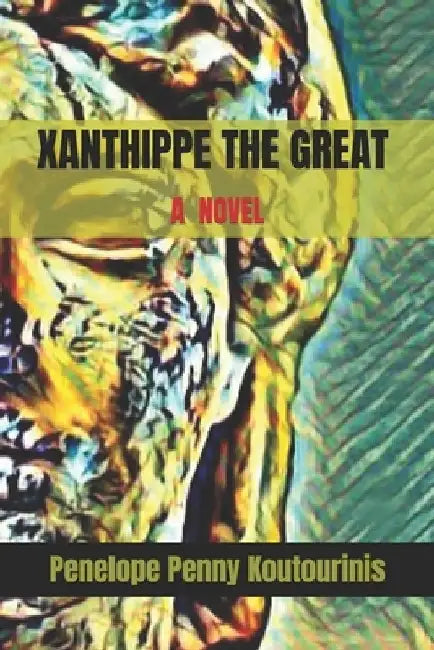 Xanthippe the Great: wife of Socrates by Penelope Penny Koutourinis